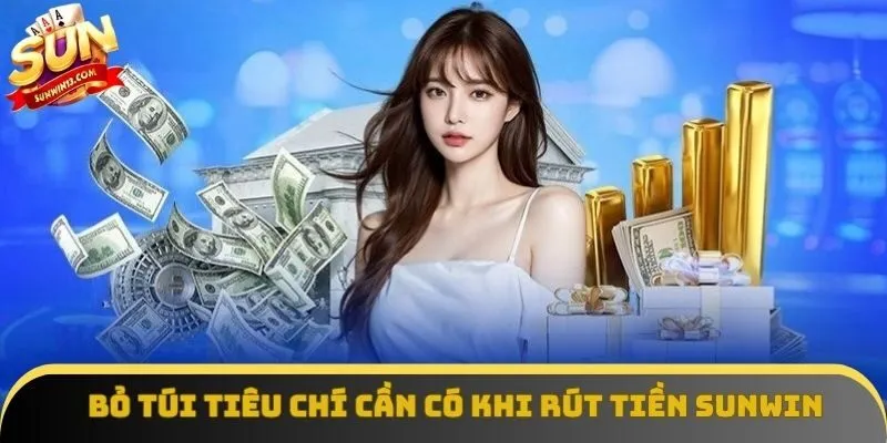 Bỏ túi tiêu chí cần có khi rút tiền Sunwin Bỏ túi tiêu chí cần có khi rút tiền Sunwin