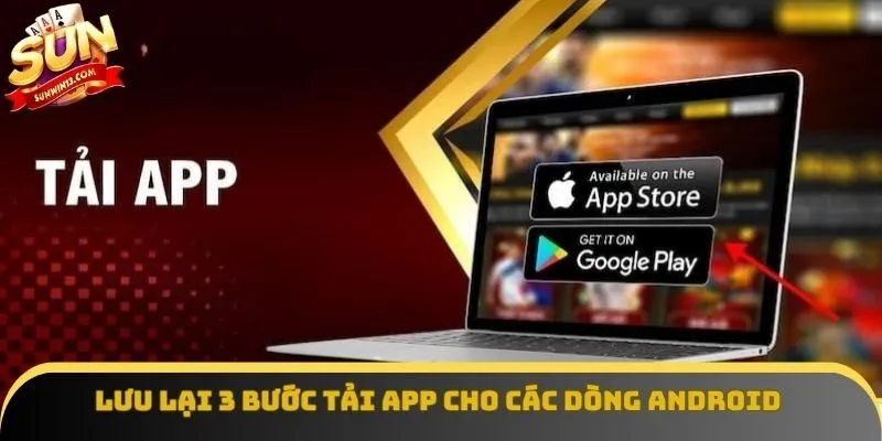 Lưu lại 3 bước tải app cho các dòng Android Lưu lại 3 bước tải app cho các dòng Android