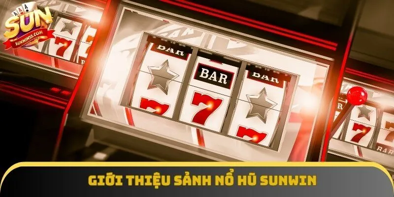 Giới thiệu sảnh nổ hũ Sunwin