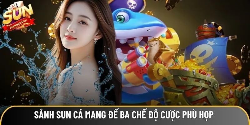 Sảnh Sun Cá mang đế ba chế độ cược phù hợp mọi người tham gia Sảnh Sun Cá mang đế ba chế độ cược phù hợp mọi người tham gia