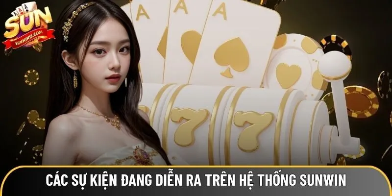 Thông tin các sự kiện đang diễn ra trên hệ thống Sunwin Thông tin các sự kiện đang diễn ra trên hệ thống Sunwin