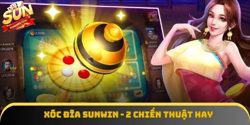 Xóc Đĩa Sunwin - 2 Chiến Thuật Hay Giành Thắng Khủng
